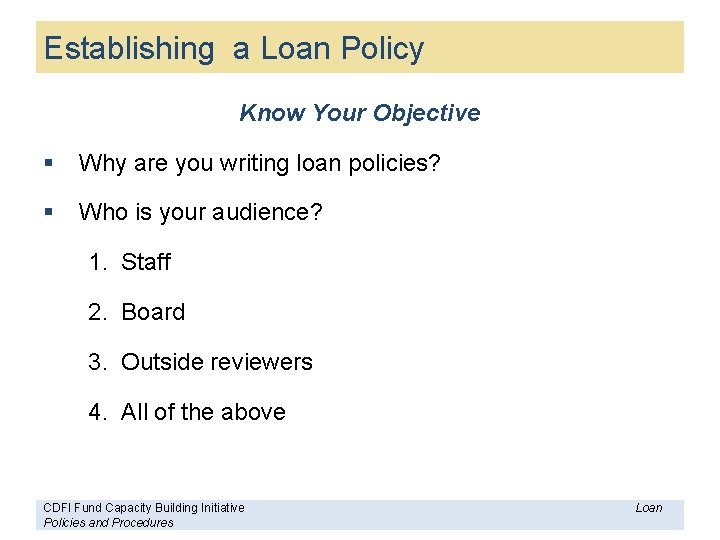 Establishing a Loan Policy Know Your Objective § Why are you writing loan policies?