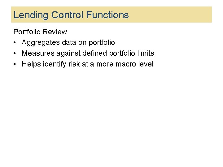 Lending Control Functions Portfolio Review • Aggregates data on portfolio • Measures against defined