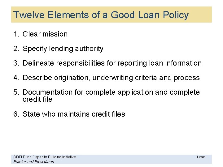 Twelve Elements of a Good Loan Policy 1. Clear mission 2. Specify lending authority