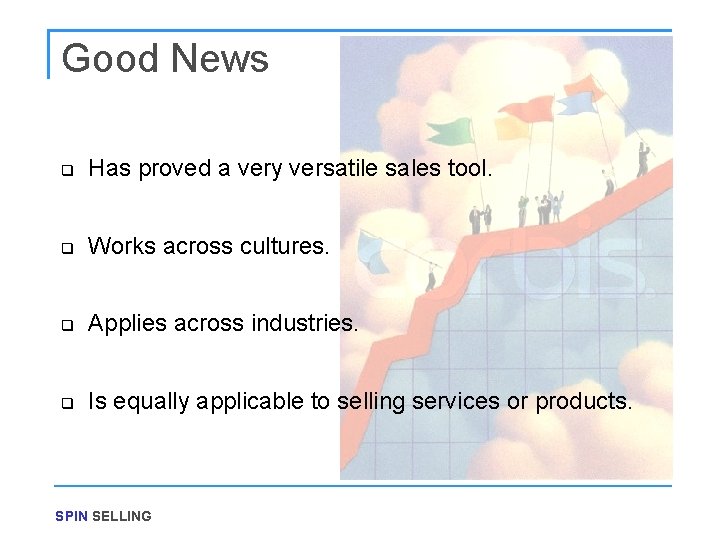 Good News q Has proved a very versatile sales tool. q Works across cultures.