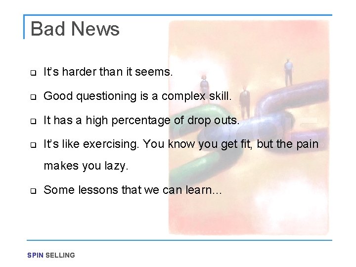 Bad News q It’s harder than it seems. q Good questioning is a complex