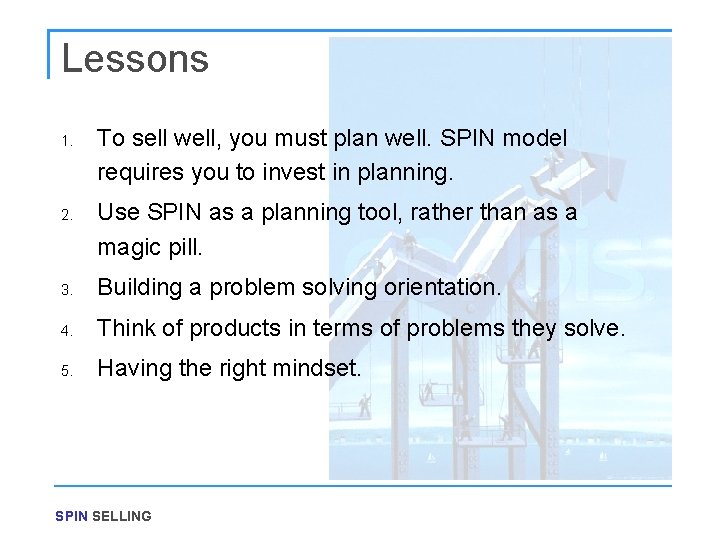 Lessons 1. 2. To sell well, you must plan well. SPIN model requires you