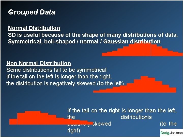 Grouped Data Normal Distribution SD is useful because of the shape of many distributions