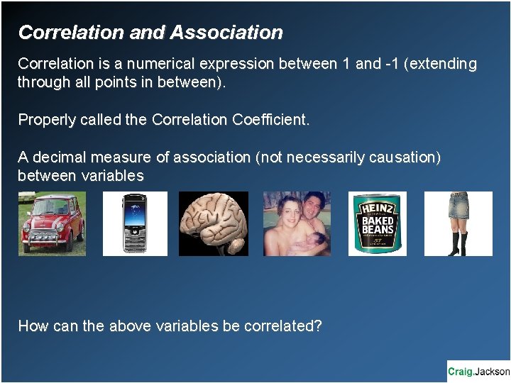 Correlation and Association Correlation is a numerical expression between 1 and -1 (extending through