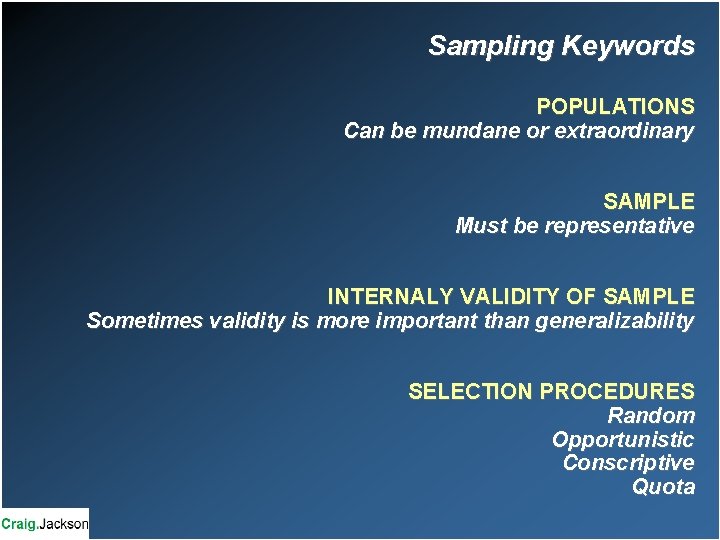 Sampling Keywords POPULATIONS Can be mundane or extraordinary SAMPLE Must be representative INTERNALY VALIDITY