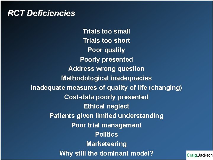 RCT Deficiencies Trials too small Trials too short Poor quality Poorly presented Address wrong