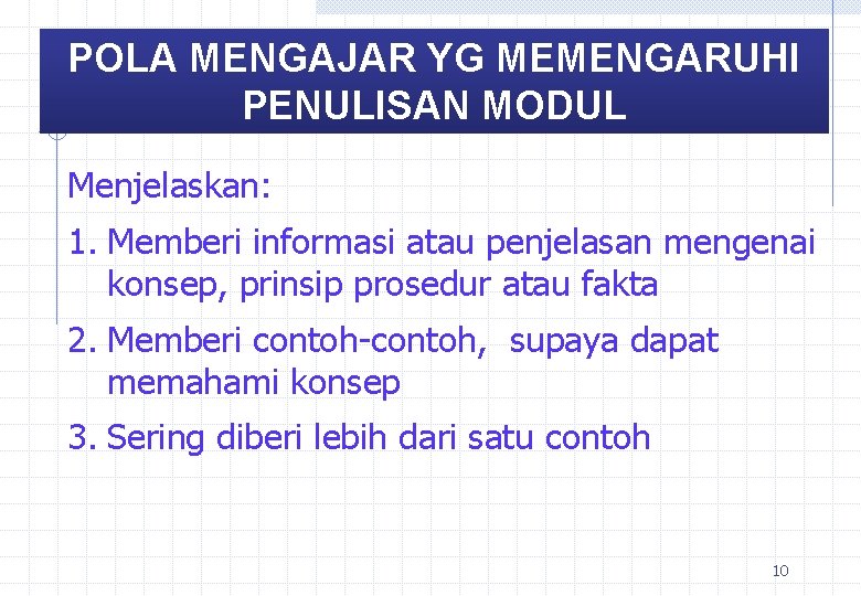 POLA MENGAJAR YG MEMENGARUHI PENULISAN MODUL Menjelaskan: 1. Memberi informasi atau penjelasan mengenai konsep,