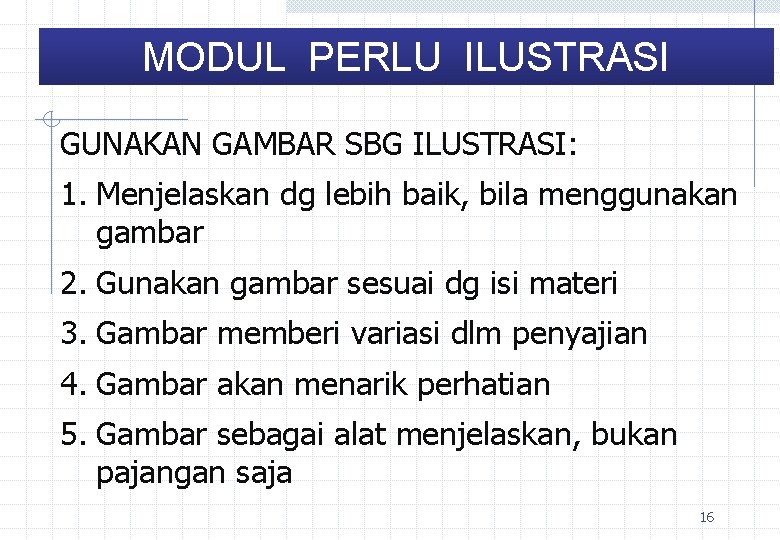 MODUL PERLU ILUSTRASI GUNAKAN GAMBAR SBG ILUSTRASI: 1. Menjelaskan dg lebih baik, bila menggunakan