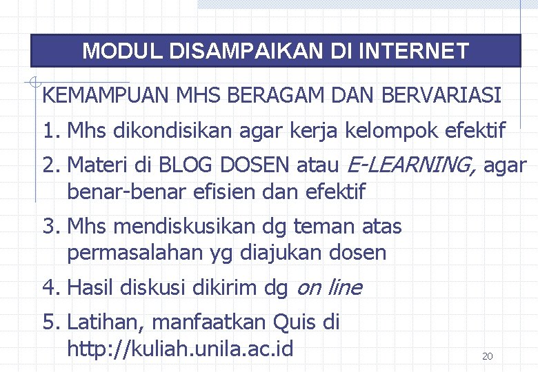 MODUL DISAMPAIKAN DI INTERNET KEMAMPUAN MHS BERAGAM DAN BERVARIASI 1. Mhs dikondisikan agar kerja