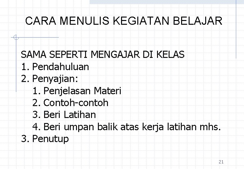 CARA MENULIS KEGIATAN BELAJAR SAMA SEPERTI MENGAJAR DI KELAS 1. Pendahuluan 2. Penyajian: 1.