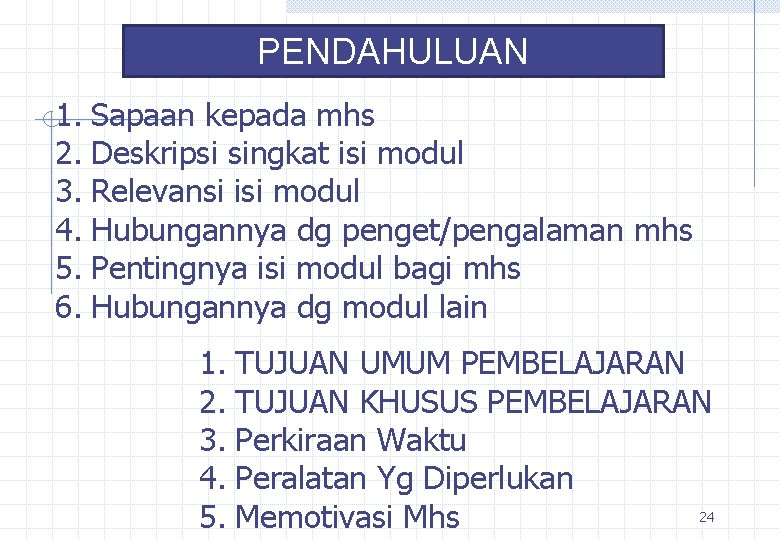 PENDAHULUAN 1. Sapaan kepada mhs 2. Deskripsi singkat isi modul 3. Relevansi isi modul