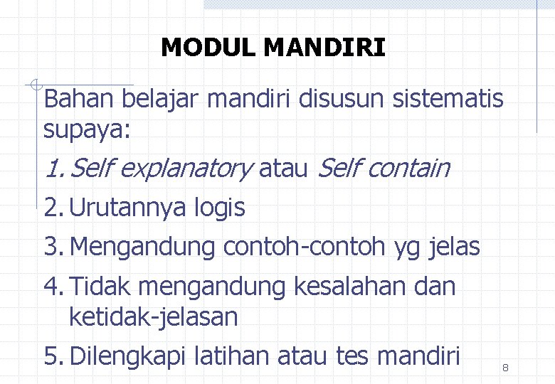 MODUL MANDIRI Bahan belajar mandiri disusun sistematis supaya: 1. Self explanatory atau Self contain