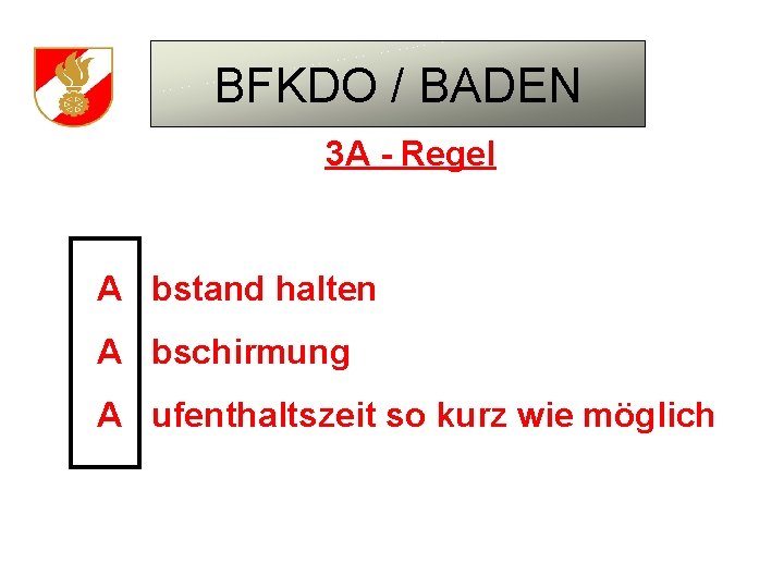 BFKDO / BADEN 3 A - Regel A bstand halten A bschirmung A ufenthaltszeit