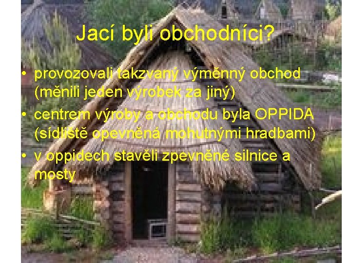 Jací byli obchodníci? • provozovali takzvaný výměnný obchod (měnili jeden výrobek za jiný) •