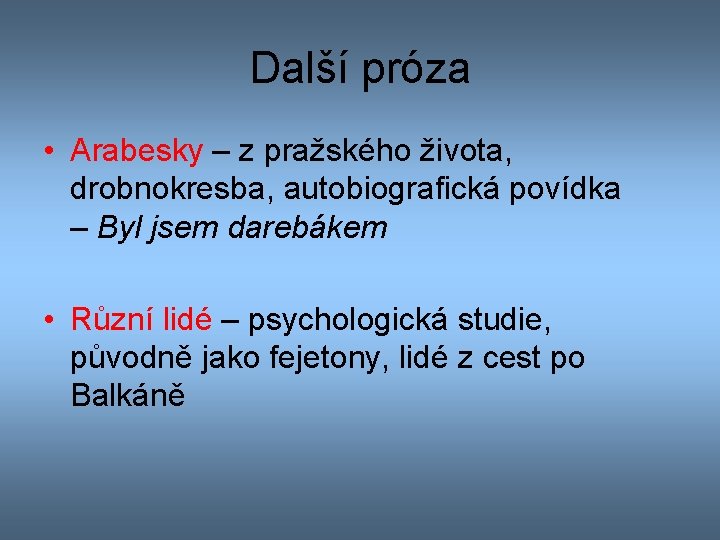 Další próza • Arabesky – z pražského života, drobnokresba, autobiografická povídka – Byl jsem