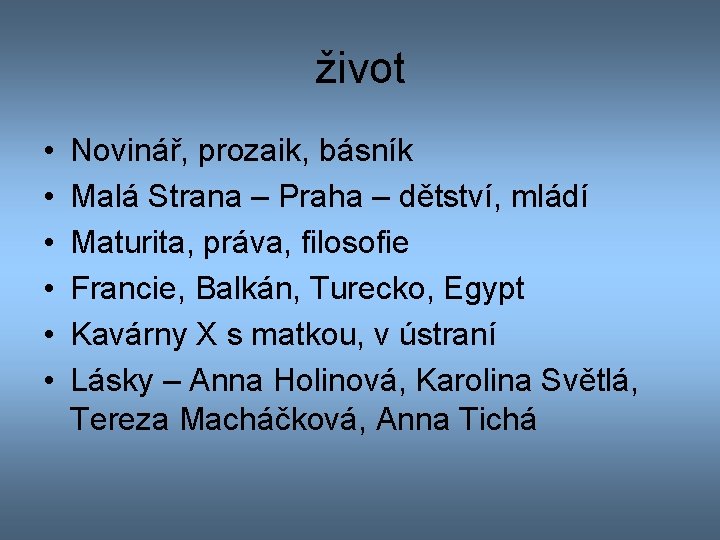 život • • • Novinář, prozaik, básník Malá Strana – Praha – dětství, mládí život • • • Novinář, prozaik, básník Malá Strana – Praha – dětství, mládí
