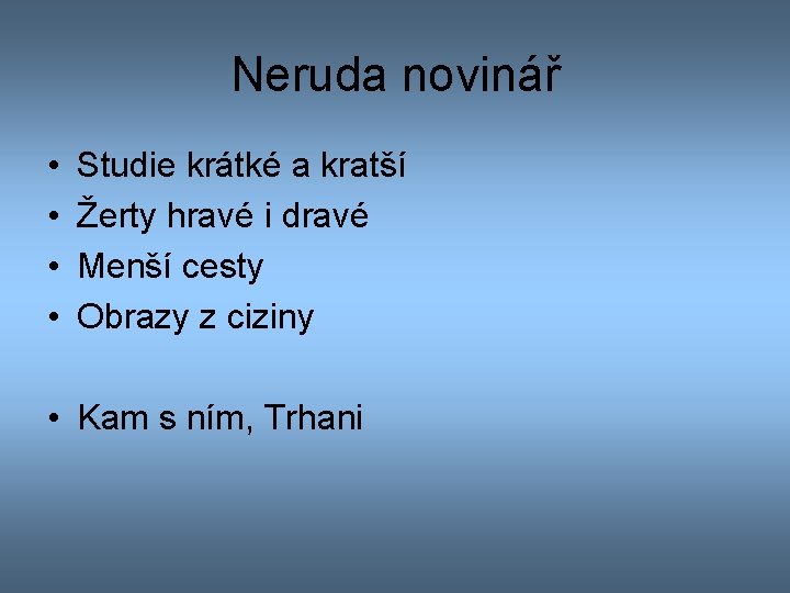 Neruda novinář • • Studie krátké a kratší Žerty hravé i dravé Menší cesty