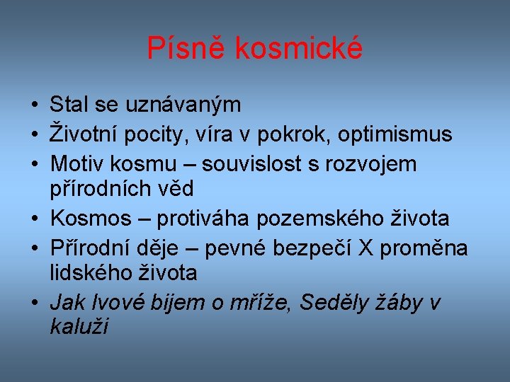 Písně kosmické • Stal se uznávaným • Životní pocity, víra v pokrok, optimismus •