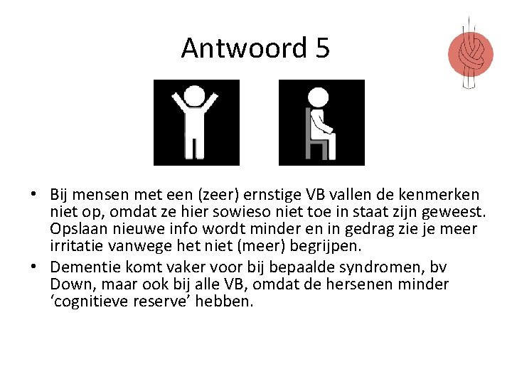 Antwoord 5 • Bij mensen met een (zeer) ernstige VB vallen de kenmerken niet