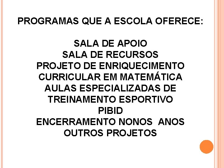 PROGRAMAS QUE A ESCOLA OFERECE: SALA DE APOIO SALA DE RECURSOS PROJETO DE ENRIQUECIMENTO