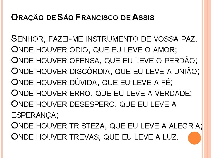 ORAÇÃO DE SÃO FRANCISCO DE ASSIS SENHOR, FAZEI-ME INSTRUMENTO DE VOSSA PAZ. ONDE HOUVER