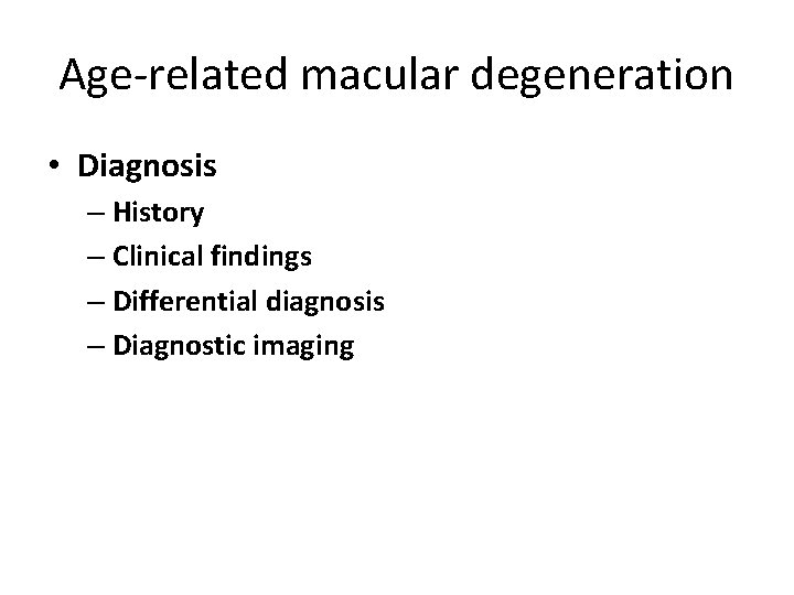 Age-related macular degeneration • Diagnosis – History – Clinical findings – Differential diagnosis –