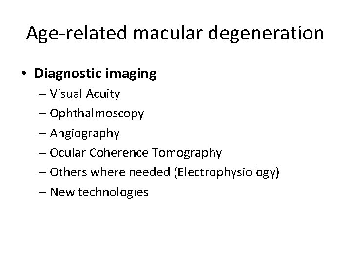 Age-related macular degeneration • Diagnostic imaging – Visual Acuity – Ophthalmoscopy – Angiography –