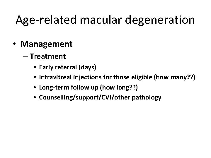 Age-related macular degeneration • Management – Treatment • • Early referral (days) Intravitreal injections