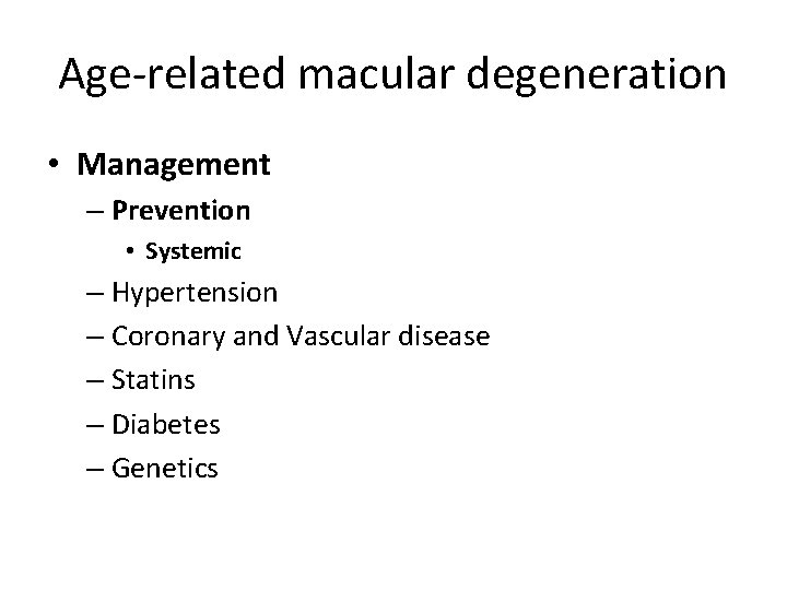 Age-related macular degeneration • Management – Prevention • Systemic – Hypertension – Coronary and