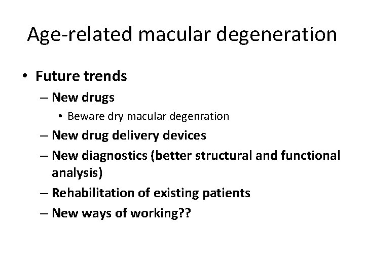 Age-related macular degeneration • Future trends – New drugs • Beware dry macular degenration