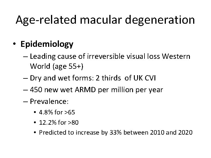 Age-related macular degeneration • Epidemiology – Leading cause of irreversible visual loss Western World