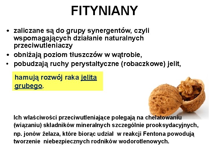 FITYNIANY • zaliczane są do grupy synergentów, czyli wspomagających działanie naturalnych przeciwutleniaczy • obniżają