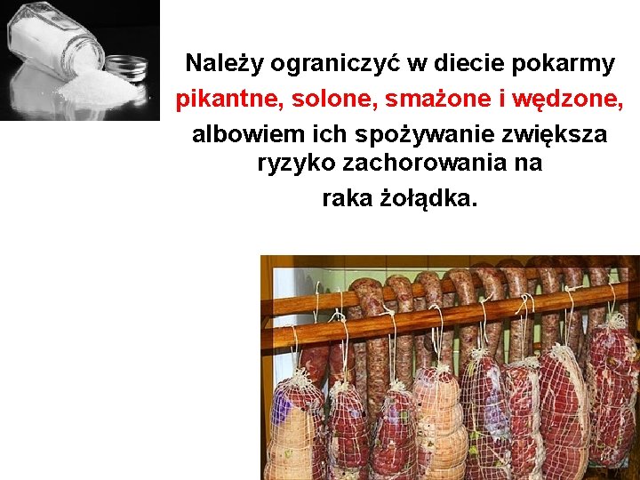 Należy ograniczyć w diecie pokarmy pikantne, solone, smażone i wędzone, albowiem ich spożywanie zwiększa