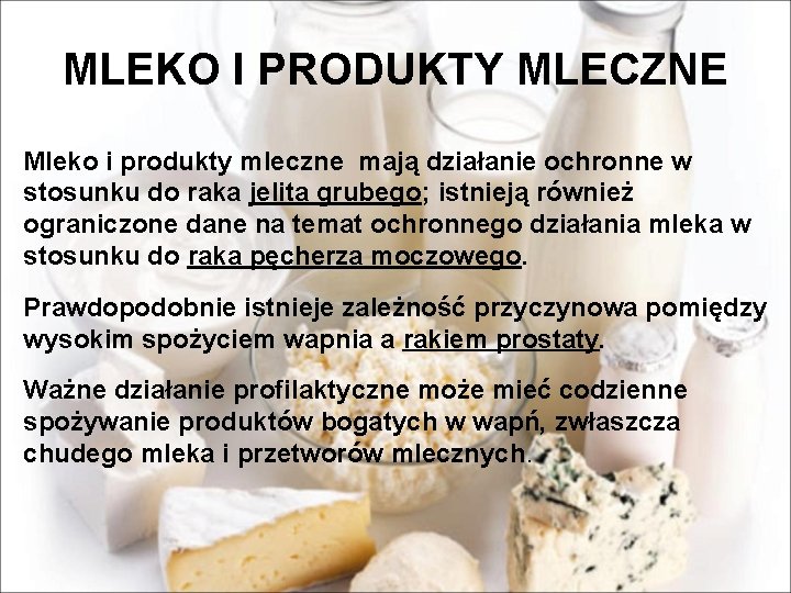 MLEKO I PRODUKTY MLECZNE Mleko i produkty mleczne mają działanie ochronne w stosunku do