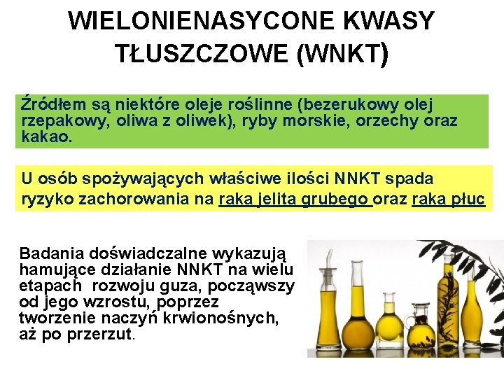 WIELONIENASYCONE KWASY TŁUSZCZOWE (WNKT) Źródłem są niektóre oleje roślinne (bezerukowy olej rzepakowy, oliwa z