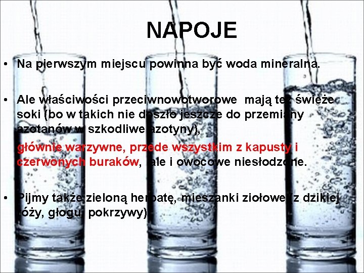 NAPOJE • Na pierwszym miejscu powinna być woda mineralna. • Ale właściwości przeciwnowotworowe mają