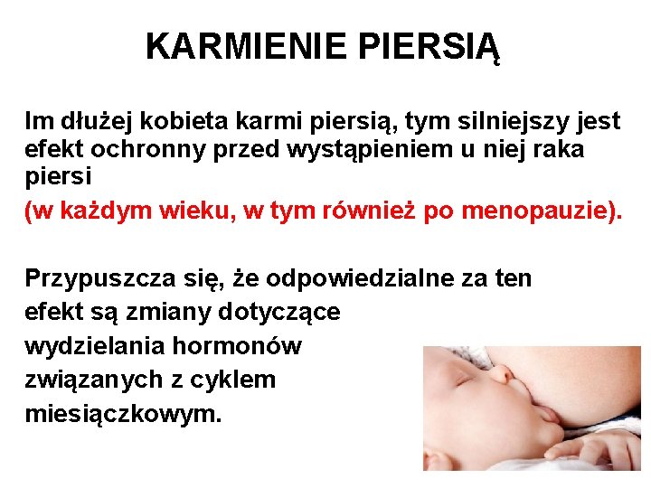 KARMIENIE PIERSIĄ Im dłużej kobieta karmi piersią, tym silniejszy jest efekt ochronny przed wystąpieniem