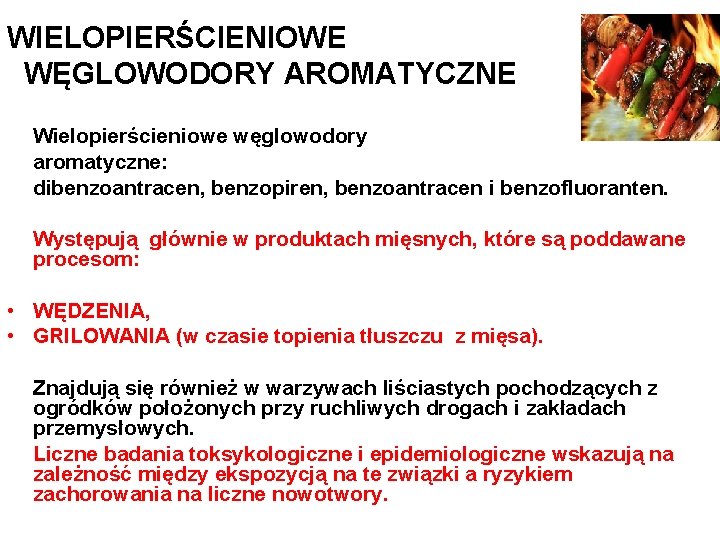 WIELOPIERŚCIENIOWE WĘGLOWODORY AROMATYCZNE Wielopierścieniowe węglowodory aromatyczne: dibenzoantracen, benzopiren, benzoantracen i benzofluoranten. Występują głównie w