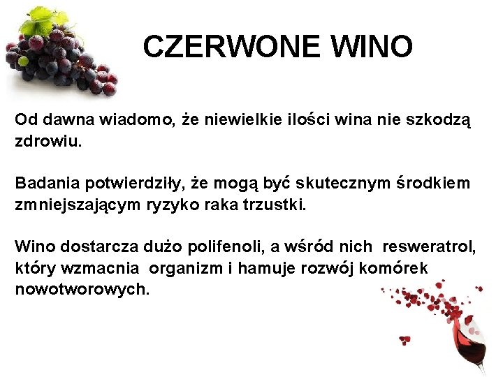 CZERWONE WINO Od dawna wiadomo, że niewielkie ilości wina nie szkodzą zdrowiu. Badania potwierdziły,