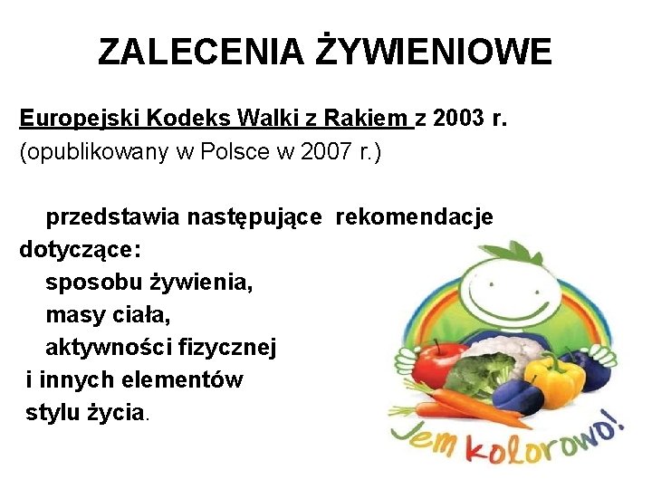 ZALECENIA ŻYWIENIOWE Europejski Kodeks Walki z Rakiem z 2003 r. (opublikowany w Polsce w