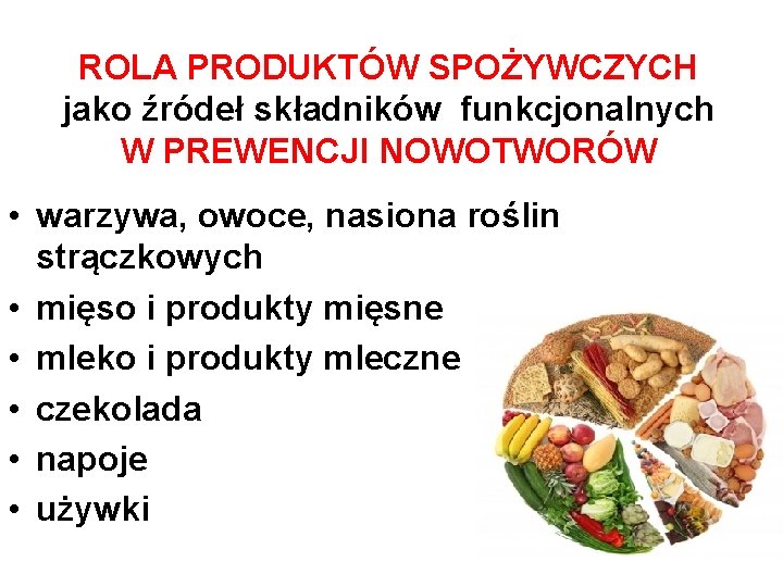 ROLA PRODUKTÓW SPOŻYWCZYCH jako źródeł składników funkcjonalnych W PREWENCJI NOWOTWORÓW • warzywa, owoce, nasiona