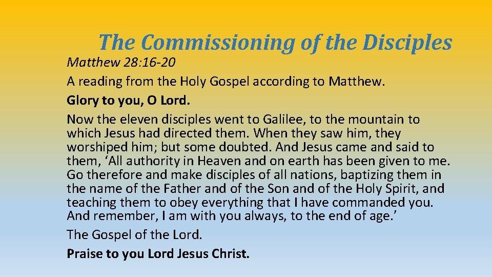 The Commissioning of the Disciples Matthew 28: 16 -20 A reading from the Holy