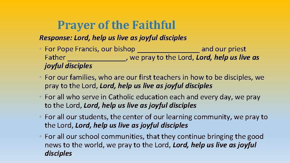 Prayer of the Faithful Response: Lord, help us live as joyful disciples • For