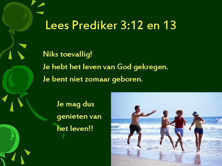 Lees Prediker 3: 12 en 13 Niks toevallig! Je hebt het leven van God