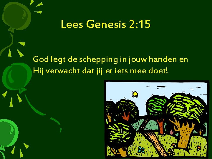 Lees Genesis 2: 15 God legt de schepping in jouw handen en Hij verwacht