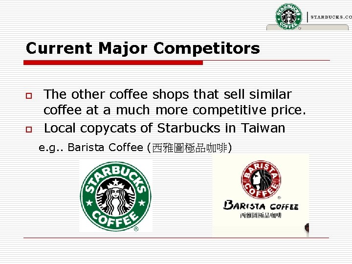 Current Major Competitors o o The other coffee shops that sell similar coffee at