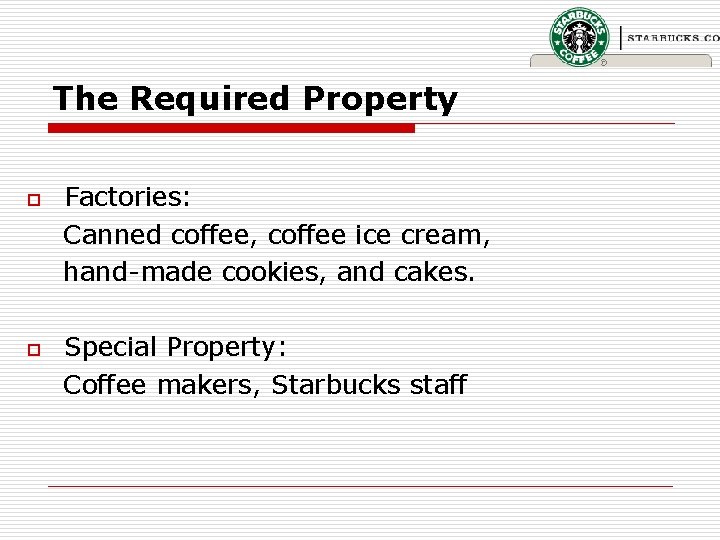 The Required Property o o Factories: Canned coffee, coffee ice cream, hand-made cookies, and