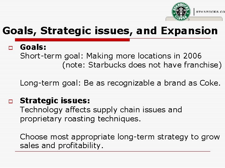 Goals, Strategic issues, and Expansion o Goals: Short-term goal: Making more locations in 2006