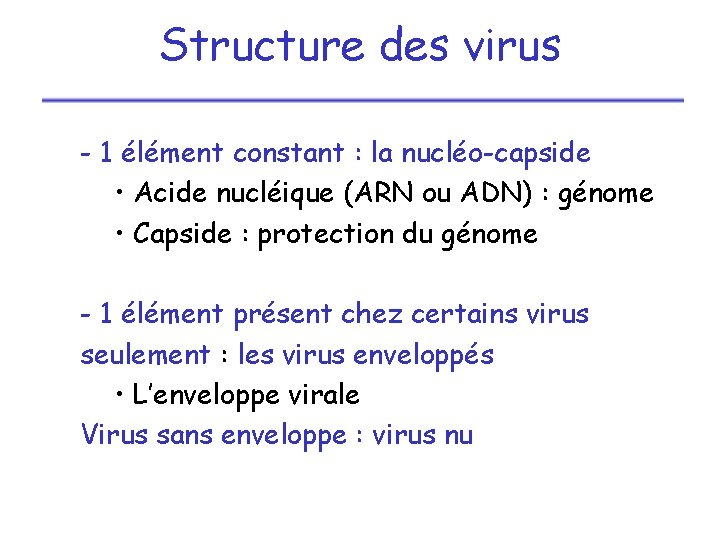 Structure des virus - 1 élément constant : la nucléo-capside • Acide nucléique (ARN