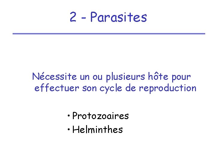 2 - Parasites Nécessite un ou plusieurs hôte pour effectuer son cycle de reproduction